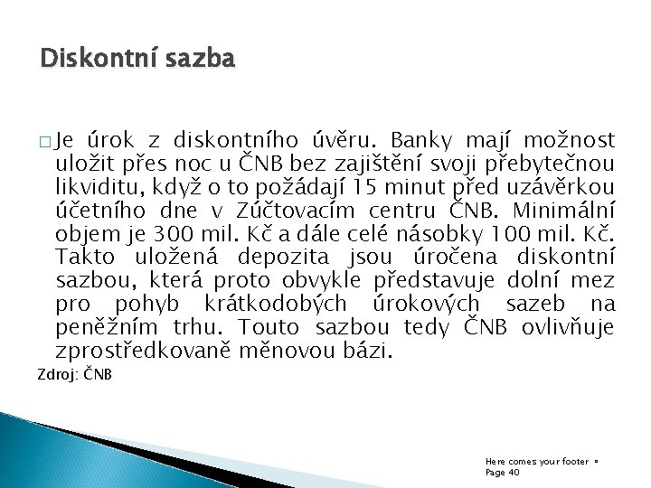 Diskontní sazba � Je úrok z diskontního úvěru. Banky mají možnost uložit přes noc