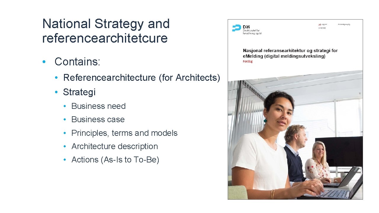 National Strategy and referencearchitetcure • Contains: • Referencearchitecture (for Architects) • Strategi • Business