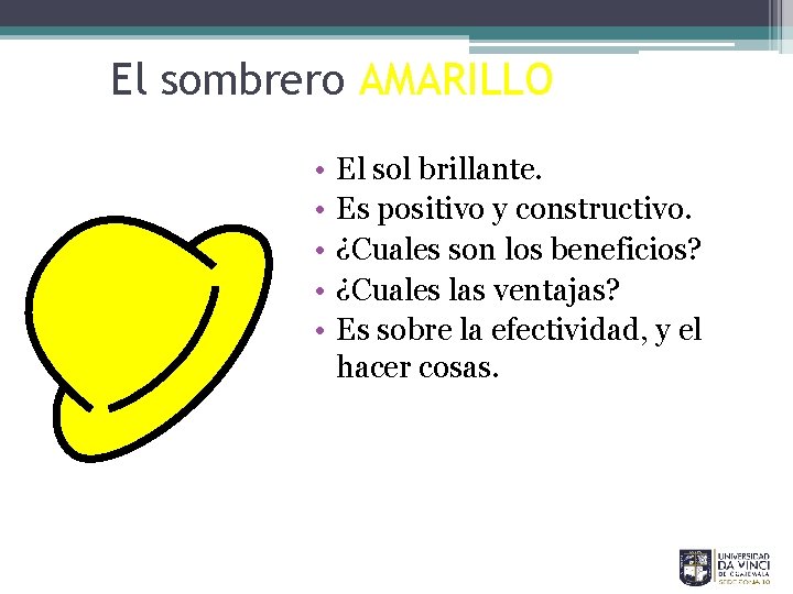 El sombrero AMARILLO • • • El sol brillante. Es positivo y constructivo. ¿Cuales