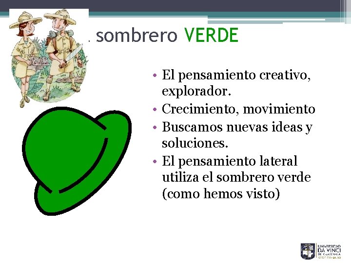 El sombrero VERDE • El pensamiento creativo, explorador. • Crecimiento, movimiento • Buscamos nuevas