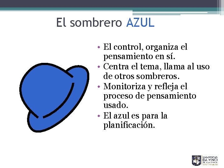 El sombrero AZUL • El control, organiza el pensamiento en sí. • Centra el