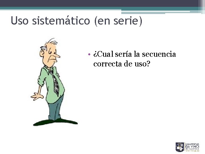 Uso sistemático (en serie) • ¿Cual sería la secuencia correcta de uso? 28 