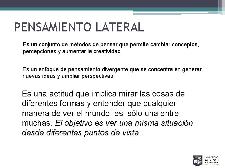 PENSAMIENTO LATERAL Es un conjunto de métodos de pensar que permite cambiar conceptos, percepciones