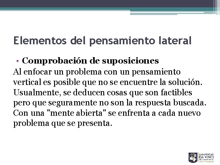 Elementos del pensamiento lateral • Comprobación de suposiciones Al enfocar un problema con un