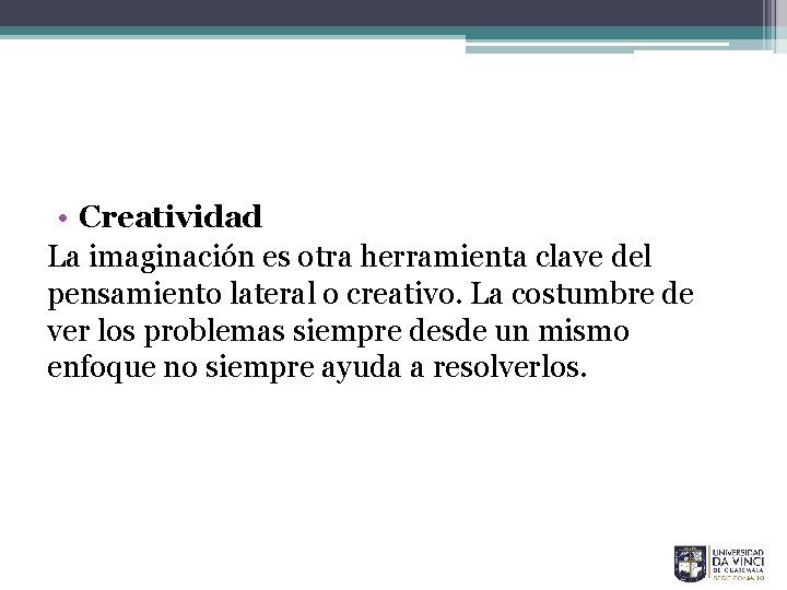  • Creatividad La imaginación es otra herramienta clave del pensamiento lateral o creativo.