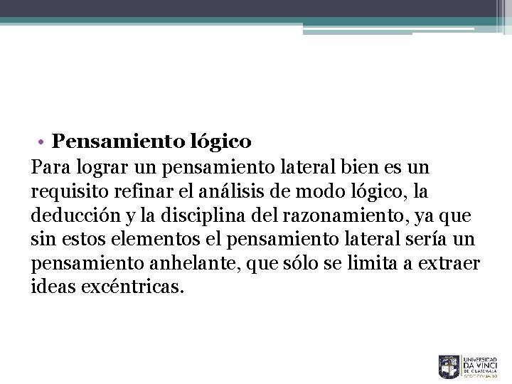  • Pensamiento lógico Para lograr un pensamiento lateral bien es un requisito refinar