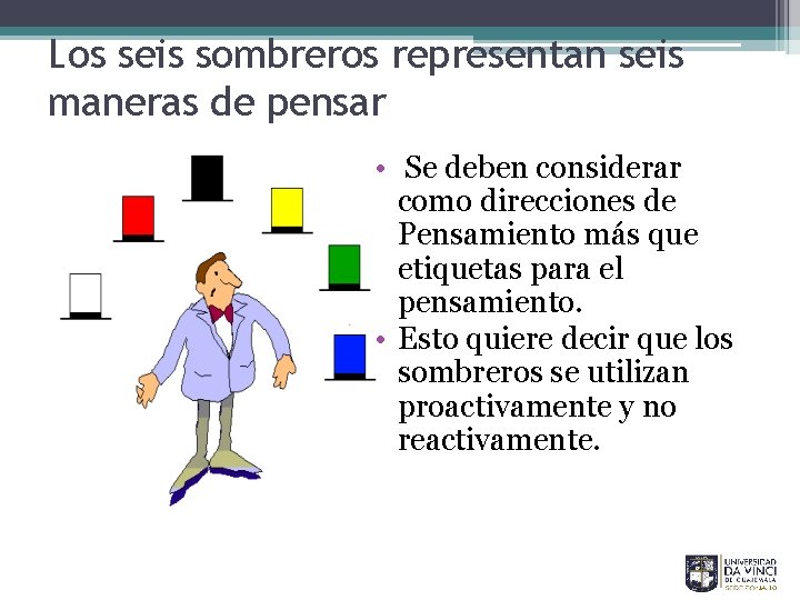 Los seis sombreros representan seis maneras de pensar • Se deben considerar como direcciones