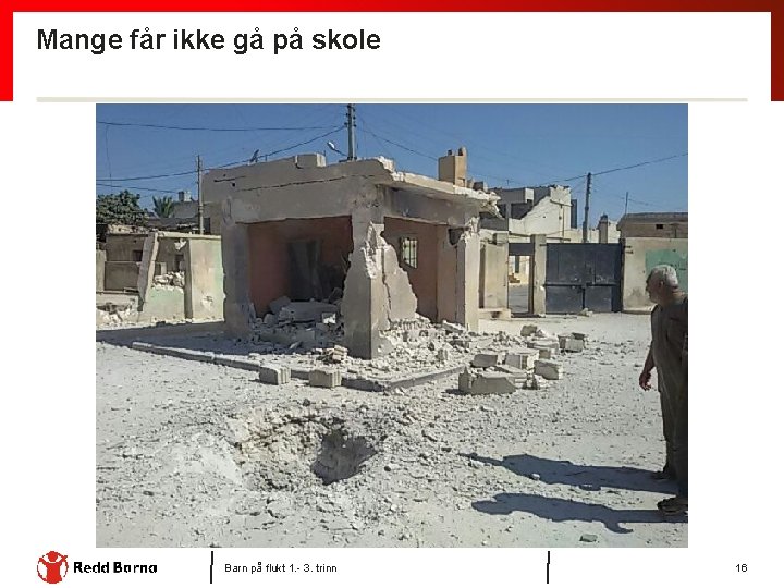 Mange får ikke gå på skole Barn på flukt 1. - 3. trinn 16