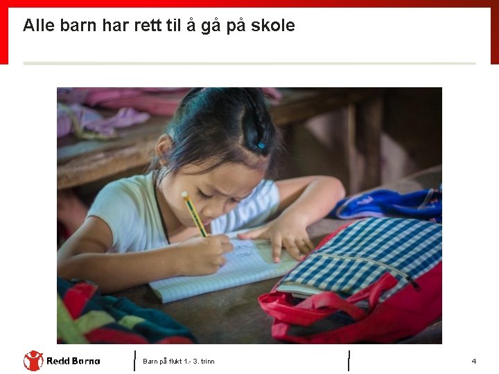 Alle barn har rett til å gå på skole Barn på flukt 1. -