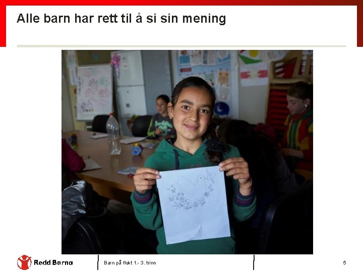 Alle barn har rett til å si sin mening Barn på flukt 1. -