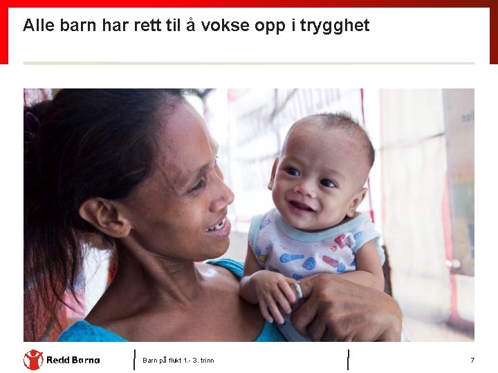 Alle barn har rett til å vokse opp i trygghet Barn på flukt 1.