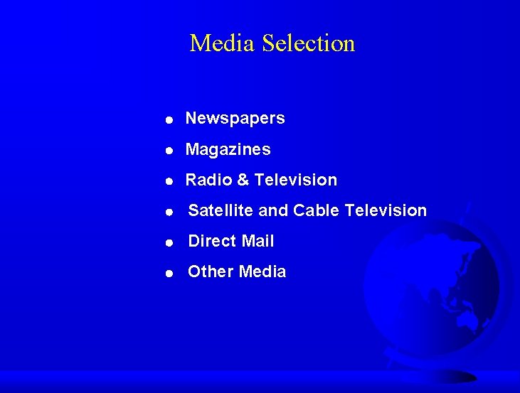 Media Selection Newspapers Magazines Radio & Television Satellite and Cable Television Direct Mail Other
