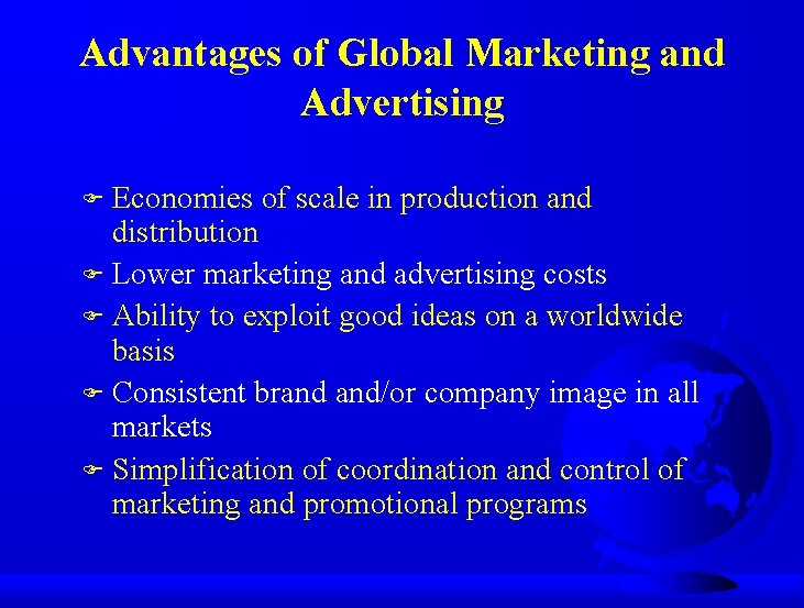 Advantages of Global Marketing and Advertising F Economies of scale in production and distribution