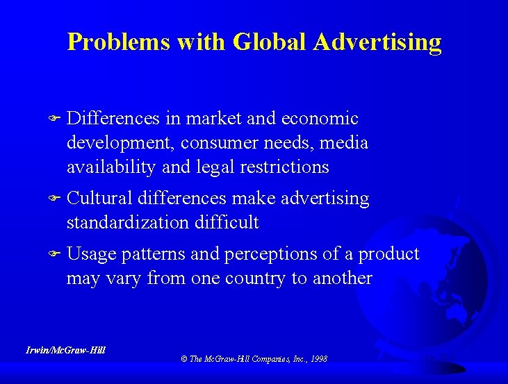 Problems with Global Advertising F Differences in market and economic development, consumer needs, media