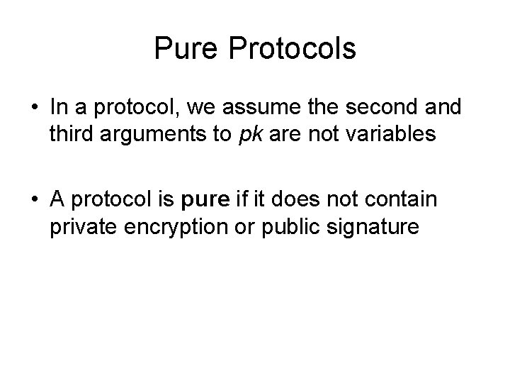 Pure Protocols • In a protocol, we assume the second and third arguments to