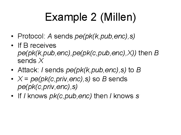 Example 2 (Millen) • Protocol: A sends pe(pk(k, pub, enc), s) • If B
