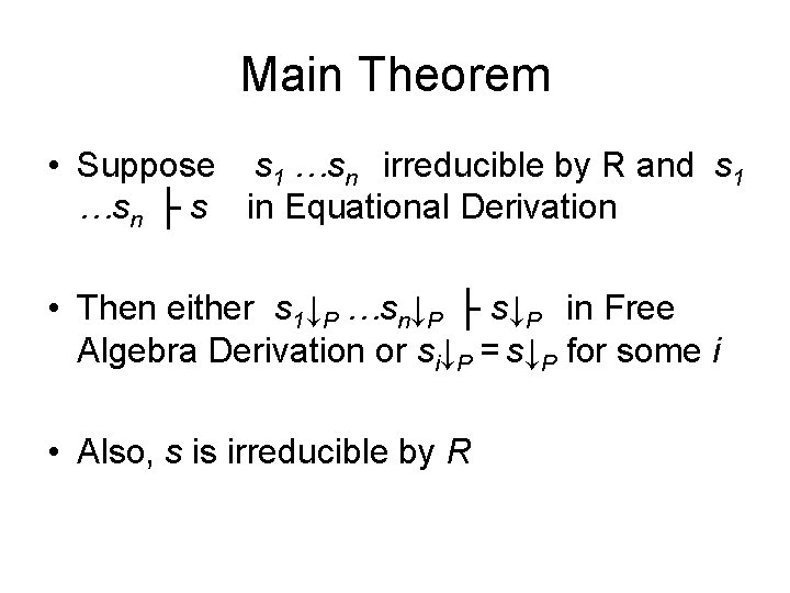 Main Theorem • Suppose s 1 …sn irreducible by R and s 1 …sn