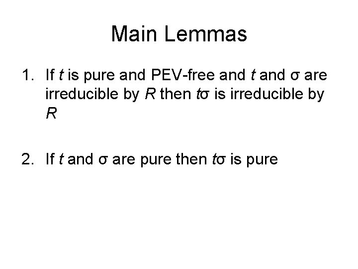 Main Lemmas 1. If t is pure and PEV-free and t and σ are