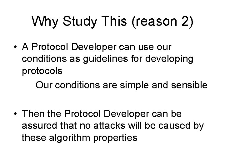 Why Study This (reason 2) • A Protocol Developer can use our conditions as