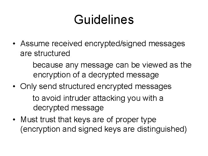 Guidelines • Assume received encrypted/signed messages are structured because any message can be viewed