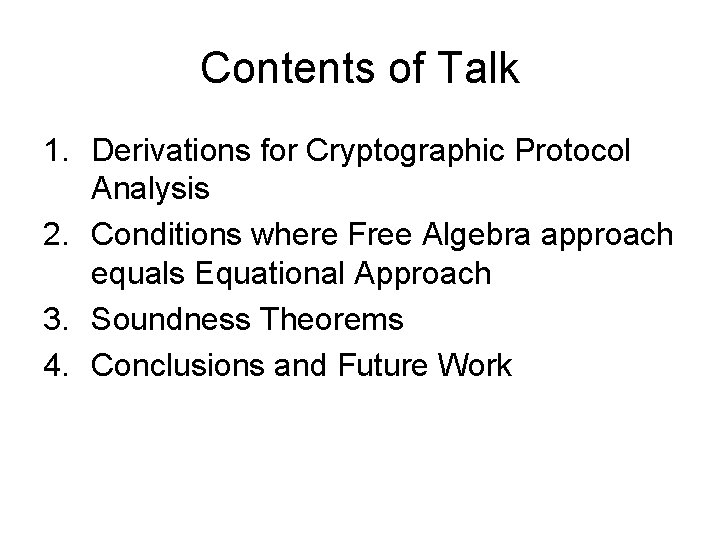 Contents of Talk 1. Derivations for Cryptographic Protocol Analysis 2. Conditions where Free Algebra