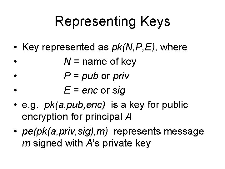 Representing Keys • Key represented as pk(N, P, E), where • N = name