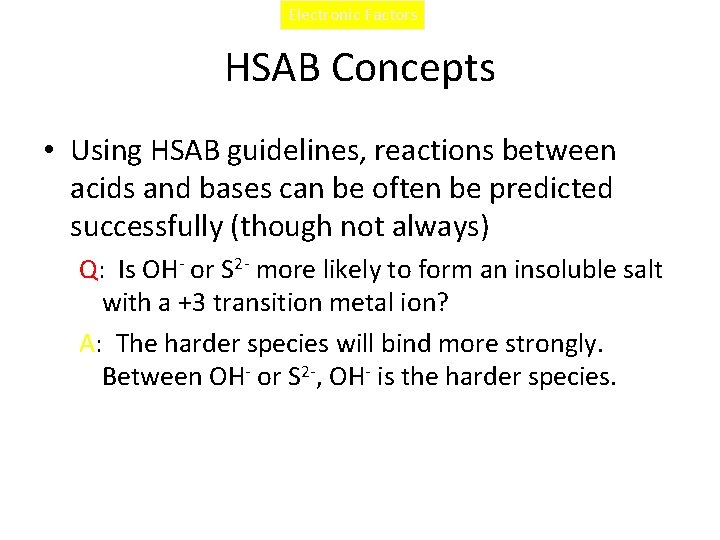 Electronic Factors HSAB Concepts • Using HSAB guidelines, reactions between acids and bases can