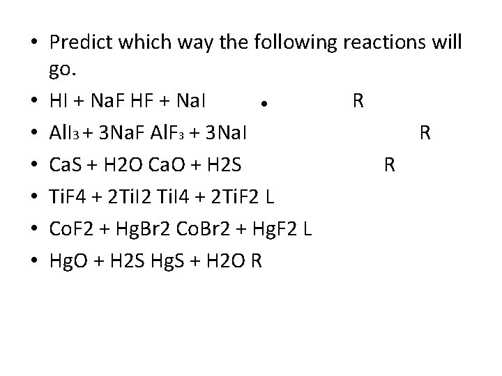  • Predict which way the following reactions will go. • HI + Na.