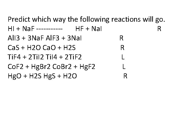 Predict which way the following reactions will go. HI + Na. F -----HF +