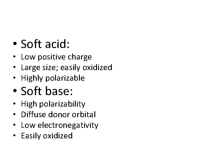  • Soft acid: • Low positive charge • Large size; easily oxidized •