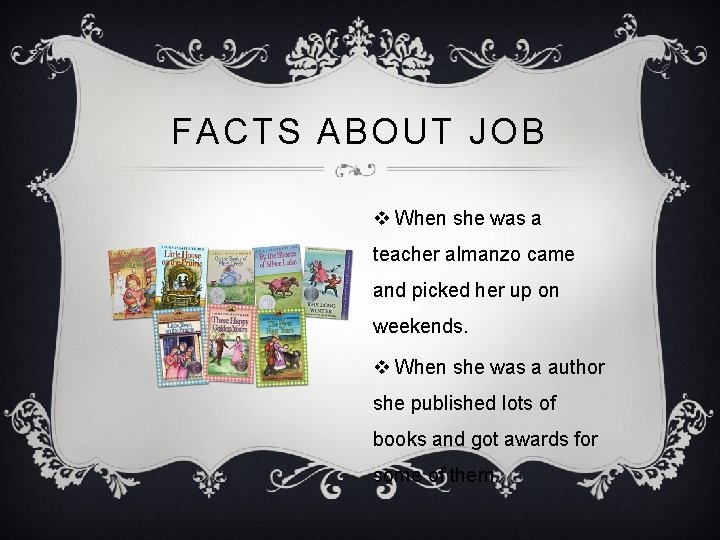 FACTS ABOUT JOB v When she was a teacher almanzo came and picked her