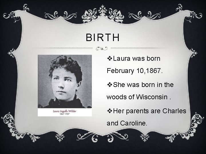 BIRTH v. Laura was born February 10, 1867. v. She was born in the