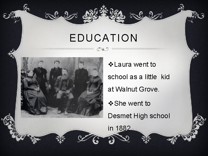 EDUCATION v. Laura went to school as a little kid at Walnut Grove. v.