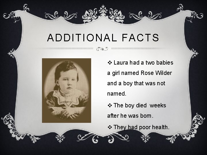 ADDITIONAL FACTS v Laura had a two babies a girl named Rose Wilder and