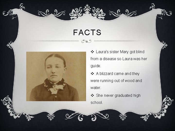 FACTS v Laura's sister Mary got blind from a disease so Laura was her