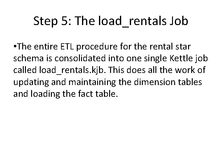 Step 5: The load_rentals Job • The entire ETL procedure for the rental star