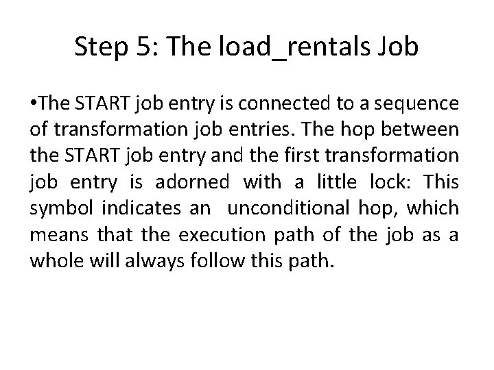 Step 5: The load_rentals Job • The START job entry is connected to a