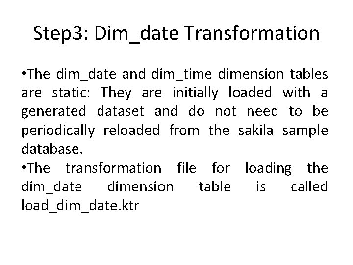 Step 3: Dim_date Transformation • The dim_date and dim_time dimension tables are static: They