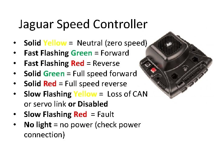 Jaguar Speed Controller Solid Yellow = Neutral (zero speed) Fast Flashing Green = Forward