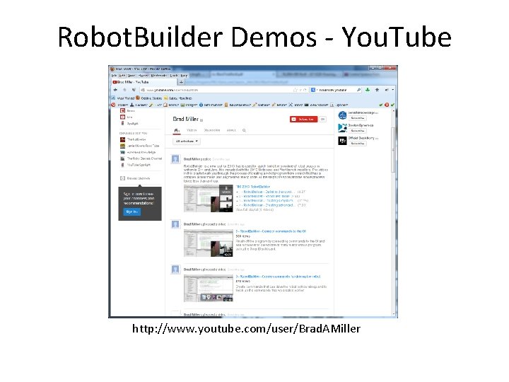 Robot. Builder Demos - You. Tube http: //www. youtube. com/user/Brad. AMiller 