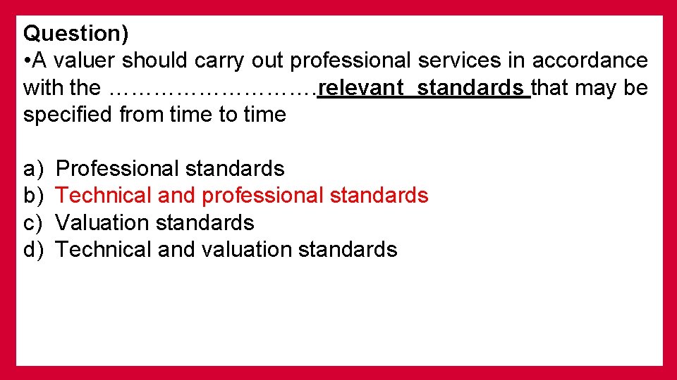 Question) • A valuer should carry out professional services in accordance with the …………….