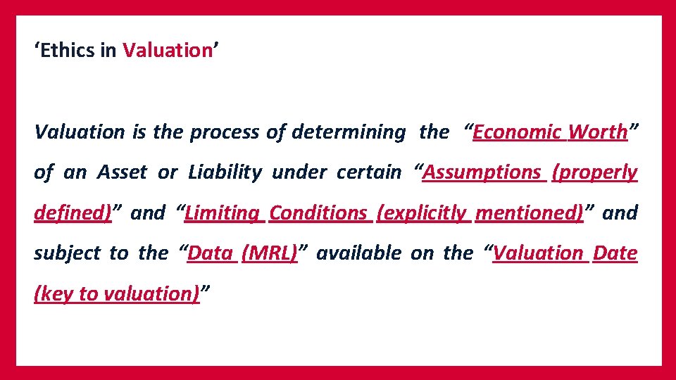 ‘Ethics in Valuation’ Valuation is the process of determining the “Economic Worth” of an