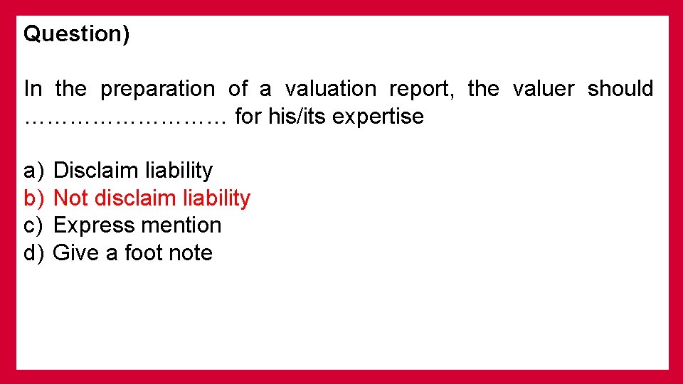 Question) In the preparation of a valuation report, the valuer should …………… for his/its