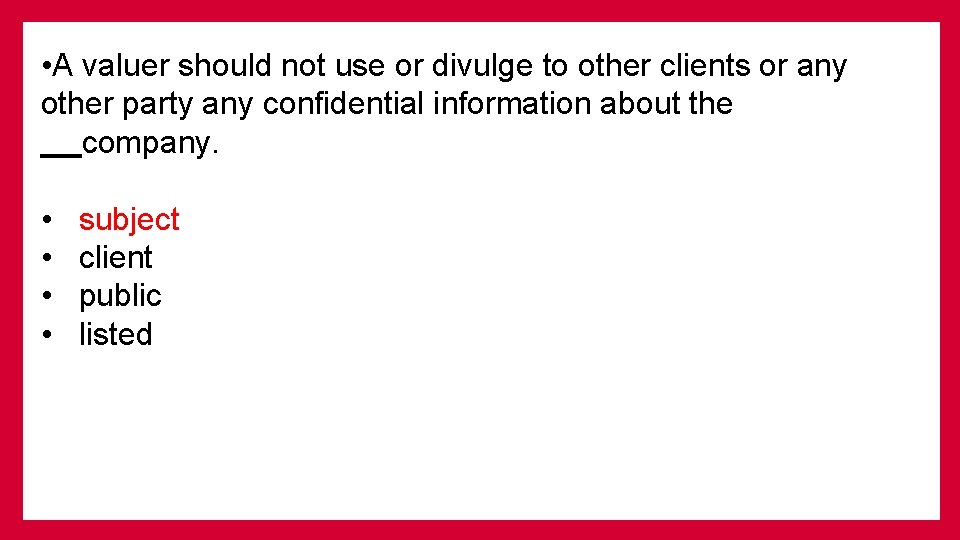  • A valuer should not use or divulge to other clients or any