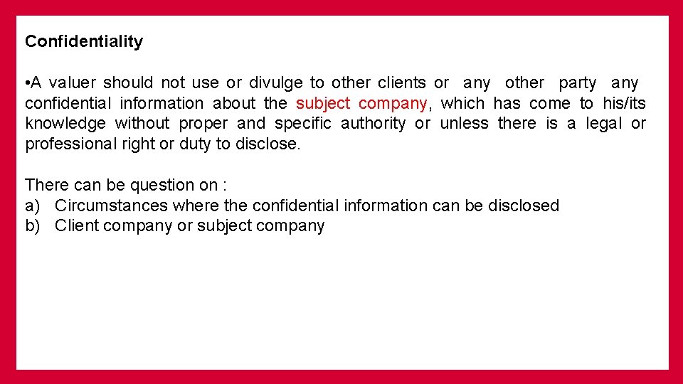 Confidentiality • A valuer should not use or divulge to other clients or any