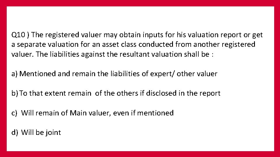 Q 10 ) The registered valuer may obtain inputs for his valuation report or