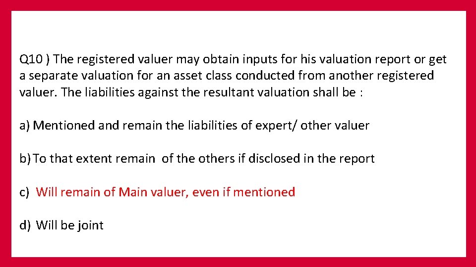 Q 10 ) The registered valuer may obtain inputs for his valuation report or