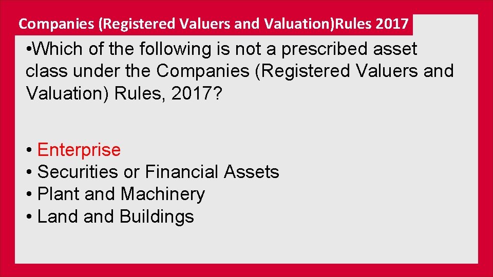 Companies (Registered Valuers and Valuation)Rules 2017 • Which of the following is not a