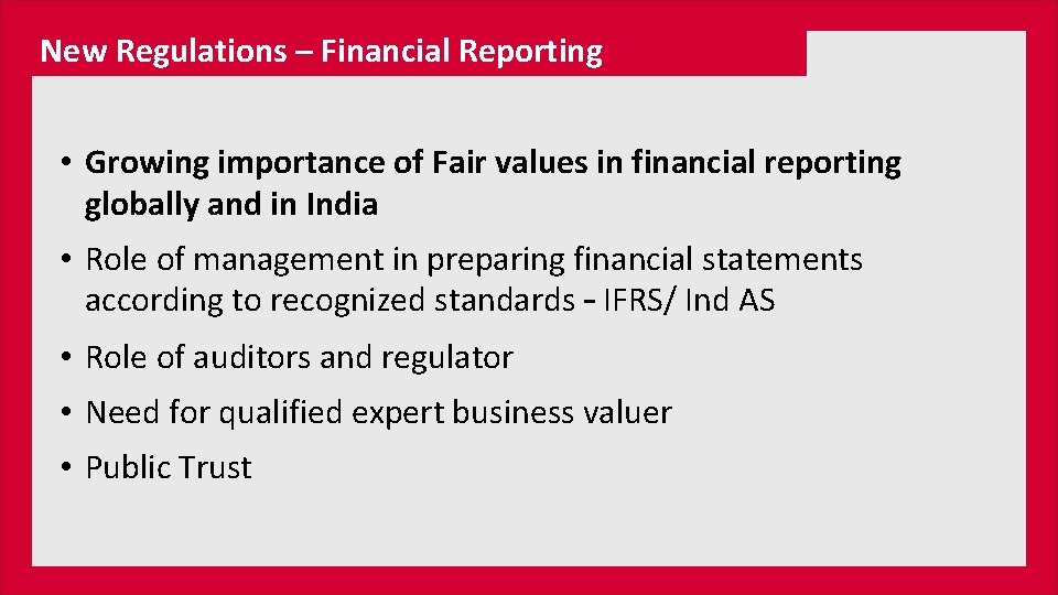New Regulations – Financial Reporting • Growing importance of Fair values in financial reporting