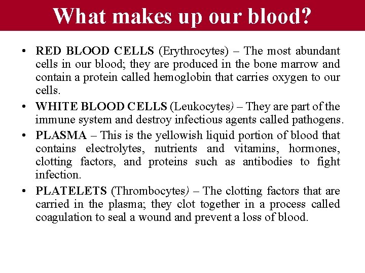 What makes up our blood? • RED BLOOD CELLS (Erythrocytes) – The most abundant